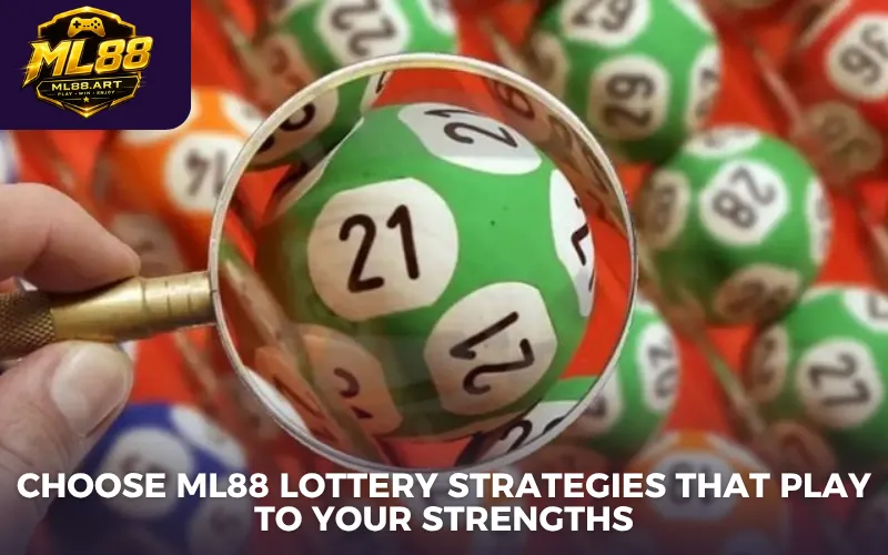 Choose ML88 lottery strategies that play to your strengths