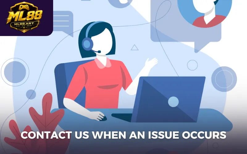 Contact Us when an issue occurs