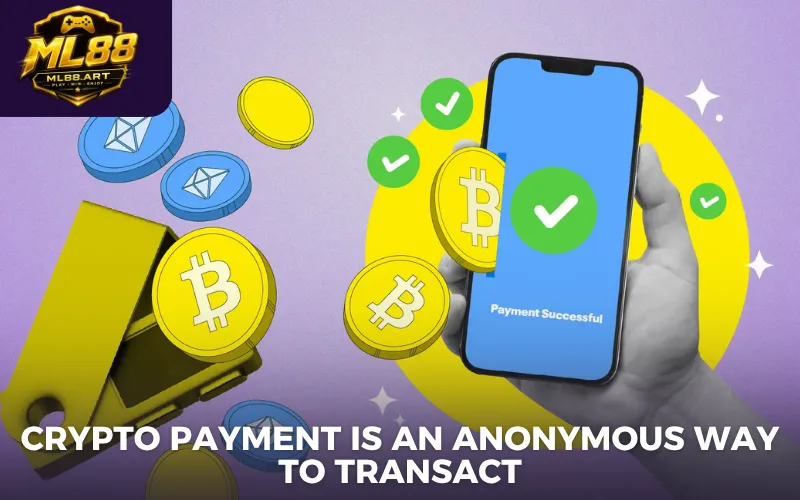 Crypto payment is an anonymous way to transact