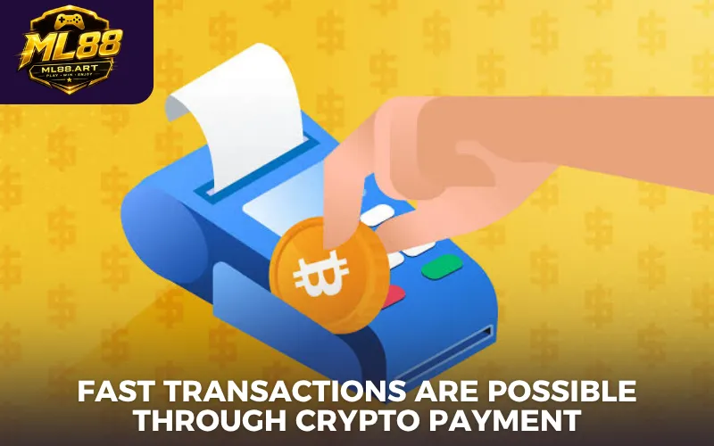 Fast transactions are possible through Crypto payment