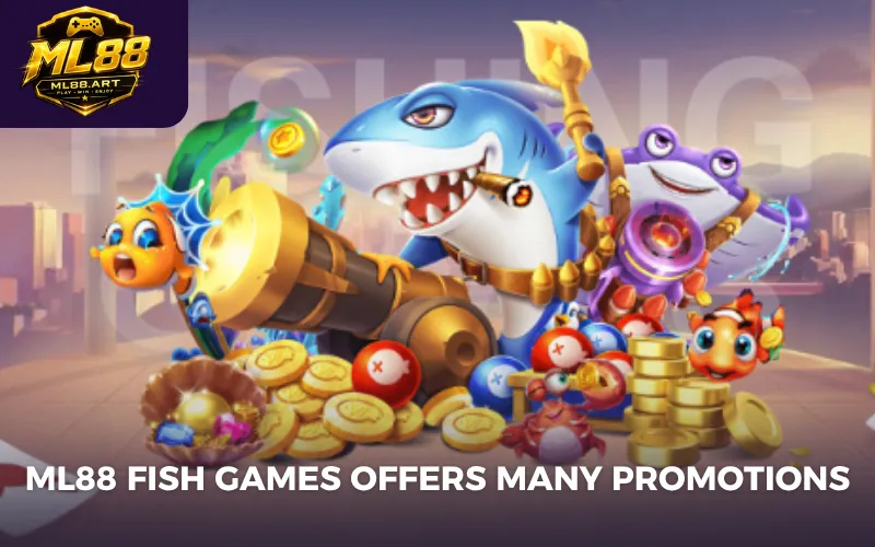 ML88 fish games offers many promotions
