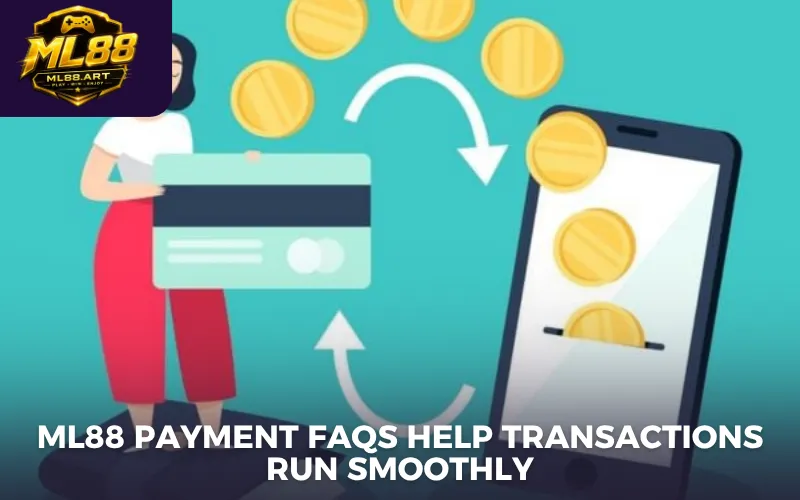 ML88 payment FAQs help transactions run smoothly