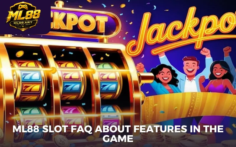 ML88 slot FAQ about features in the game