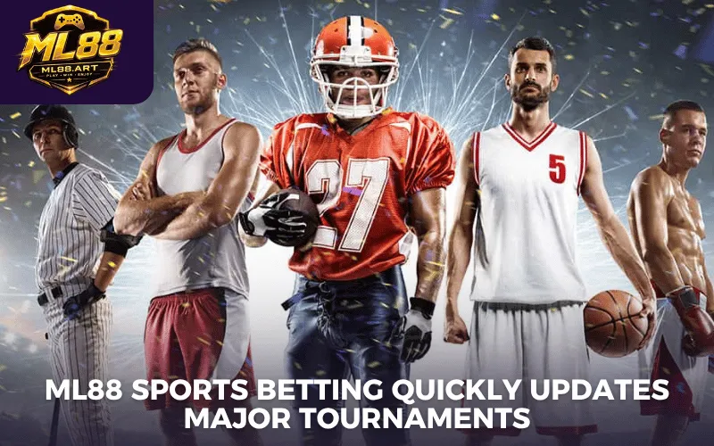 ML88 sports betting quickly updates major tournaments