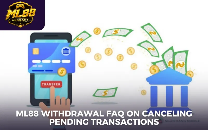 ML88 withdrawal FAQ on canceling pending transactions