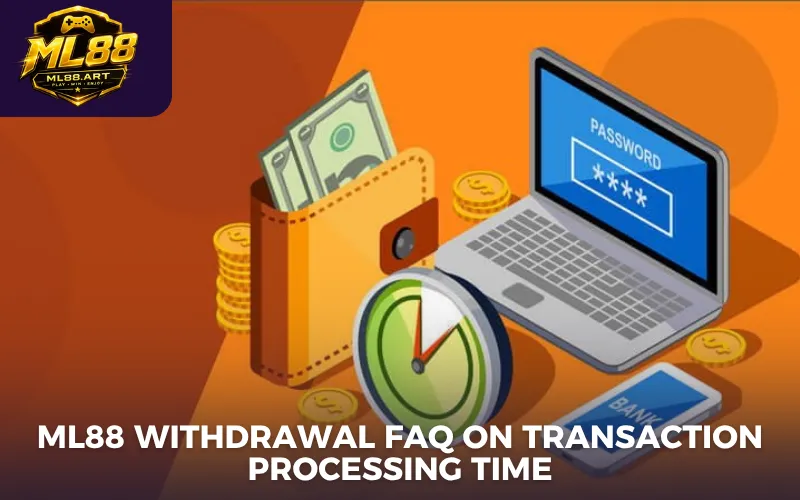 ML88 withdrawal FAQ on transaction processing time