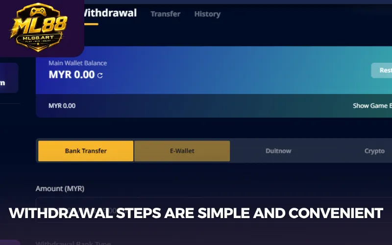 Withdrawal steps are simple and convenient